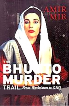 The Bhutto Murder Trial: From Waziristan to GHQ
