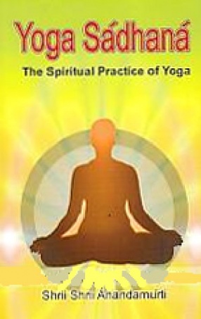 Yoga Sadhana: The Spiritual Practice of Yoga