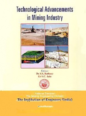 Technological Advancements in Mining Industry: National Seminar, The Mining Engineering Division, The Institution of Engineers (India), Udaipur, India, December 2009: Proceedings