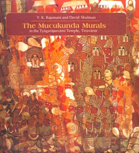 The Mucukunda Murals: In the Tyagarajasvami Temple, Tiruvarur