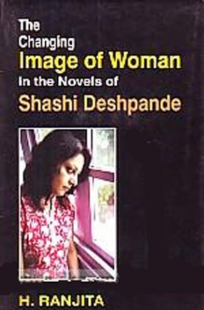 The Changing Image of Woman in the Novels of Shashi Deshpande