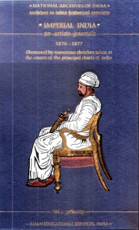 Imperial India: An Artists Journals, 1876-1877: Illustrated by Numerous Sketches Taken at the Courts of the Principal Chiefs of India