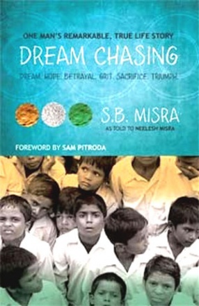 Dream Chasing: One Mans Remarkable, True Life Story: Dream, Hope, Betrayal, Grit, Sacrifice, Triumph