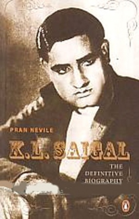 K.L. Saigal: The Definitive Biography