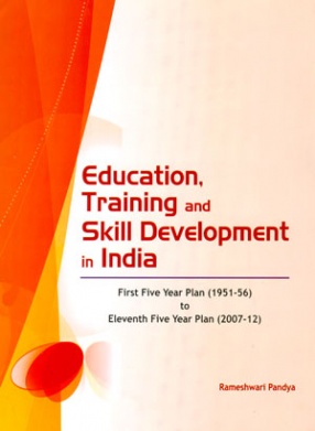 Education, Training and Skill Development in India: First Five Year Plan (1951-56) to Eleventh Five Year Plan (2007-12)