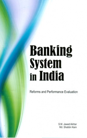 Banking System in India: Reforms and Performance Evaluation