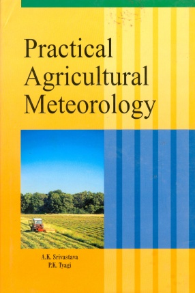 Practical Agricultural Meteorology: Recommend/Prescribed as a Text to Students as Per Latest Deans Committees Report
