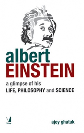 Albert Einstein: A Glimpse of His Life, Philosophy and Science