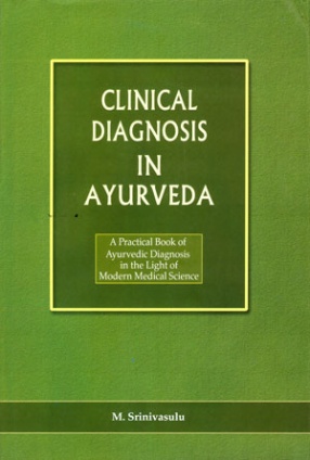 Clinical Diagnosis in Ayurveda: A Practical Book of Ayurvedic Diagnosis in the Light of Modern Medical   Science