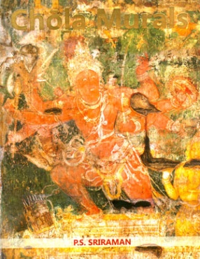 Chola Murals: Documentation and Study of the Chola Murals of Brihadisvara Temple, Thanjavur