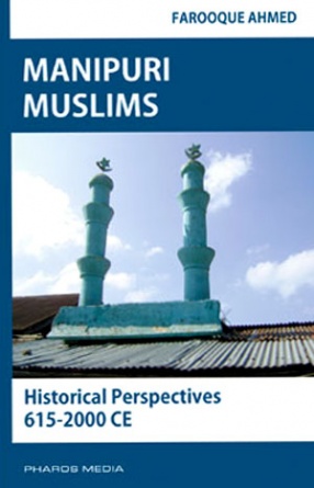 Manipuri Muslims: Historical Perspectives, 615-2000 CE