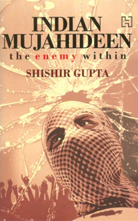 The Indian Mujahideen: Tracking the Enemy Within