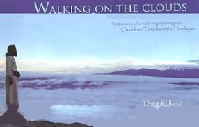 Walking on The Clouds: Photostory of a Walking Pilgrimage to Chardham Temples in the Himalayas