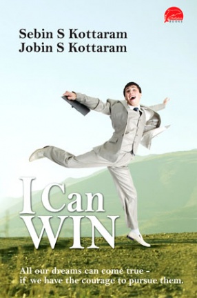 I Can Win: All Our Dreams Can Come True If We Have the Courage to Pursue Them