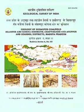Geology of Sohagpur Coalfield, Bilaspur and Koriya districts, Chattisgarh and Anuppur and Shahdol districts, Madhya Pradesh
