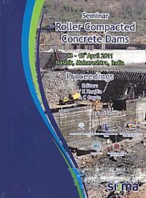 Seminar, Roller Compacted Concrete Dams, 13-15th April 2011, Nashik, Maharashtra, India: Proceedings