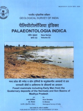 Memoirs of the Geological Survey of India Palaeontologia Indica: Fossil Mammals Including Early Man From the Quaternary Deposits of the Narmada and Son Basins of Madhya Pradesh India: New Series Volume 53