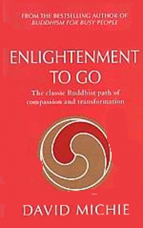 Enlightenment to Go: The Classic Buddhist Path of Compassion and Transformation