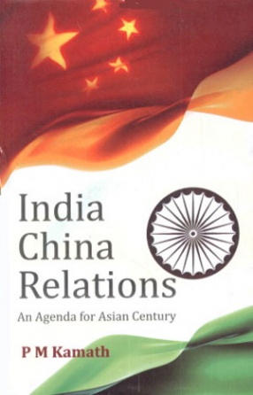 India-China Relations: An Agenda for the Asian Century