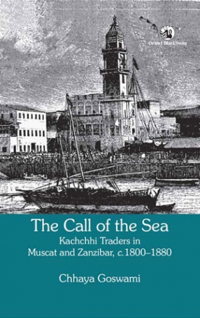 The Call of The Sea: Kachchhi Traders in Muscat and Zanzibar, c. 1800-1880