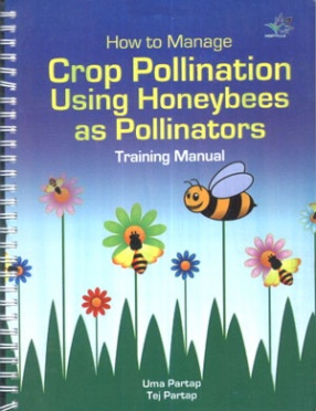 How to Manage Crop Pollination Using Honeybees as Pollinators: Training Manual
