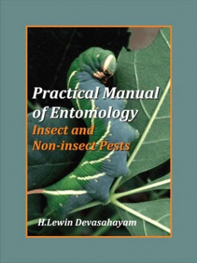 Practical Manual of Entomology: Insects and Non-Insects Pests