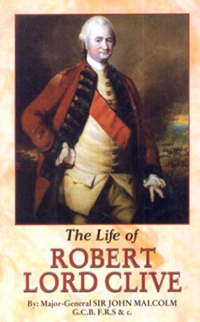 The Life of Robert Lord Clive: Collected from the Family Papers 