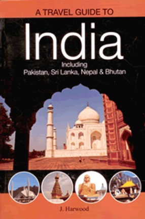 A Travel Guide to India: Including Pakistan, Sri Lanka, Nepal & Bhutan 
