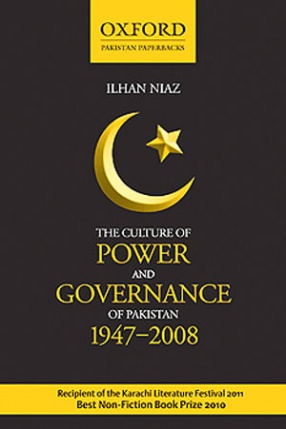 The Culture of Power and Governance of Pakistan: 1947-2008 