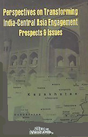 Perspectives on Transforming India-Central Asia Engagement: Prospects and Issues 