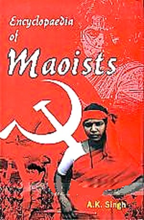 Encyclopaedia of Maoists (In 3 Volumes) 