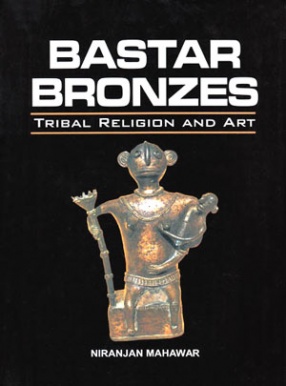 Bastar Bronzes: Tribal Religion and Art 