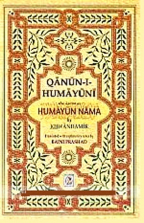 Qanun-i-Humayuni: Also Known as Humayun Nama of Khwandamir: Died A.H 942, A.D. 1535