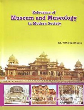 Relevance of Museum and Museology in Modern Society