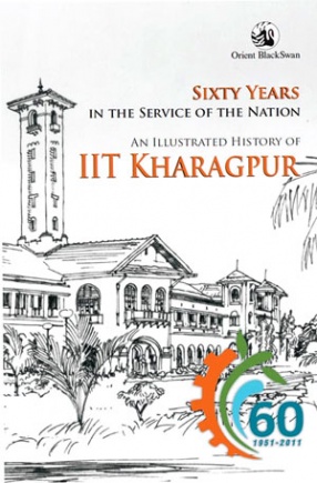 Sixty Years in the Service of the Nation: An Illustrated History of IIT Kharagpur 