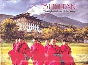 Bhutan: Through the Lens of the King 