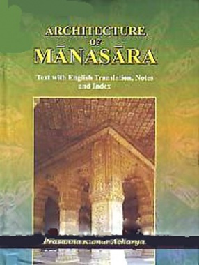 Architecture of Manasara: Text with English Translations Notes and Index (In 3 Volumes)