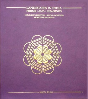 Landscapes in India: Forms and Meanings: Naturalist Archetypes; Spatial Archetypes; Archetypes and Design