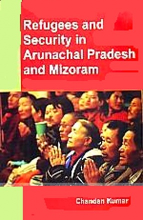 Refugees and Security in Arunachal Pradesh and Mizoram 