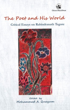 The Poet and His World: Critical Essays on Rabindranath Tagore 