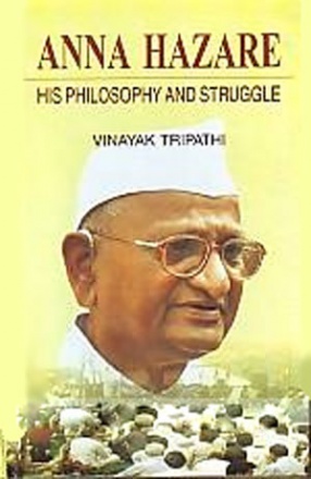 Anna Hazare, His Philosophy and Struggle 