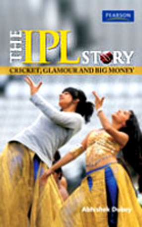 The IPL Story: Cricket, Glamour and Big Money 