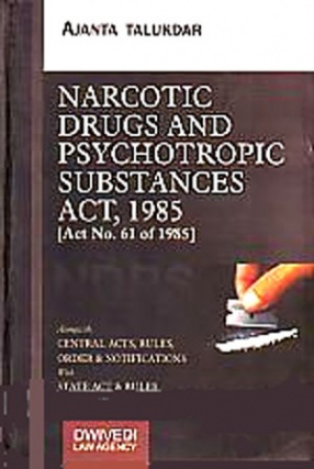 The Narcotic Drugs and Psychotropic Substances Act, 1985 (Act No. 61 of 1985): Alongwith Central Acts, Rules, Order & Notifications, With State Act & Rules