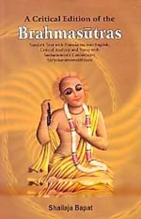 A Critical Edition of the Brahmasutras: Sanskrit Text with Translation into English, Critical Analysis and Notes with Sankaracaryas Commentary Sarirakamimamsabhasya (In 3 Volumes)