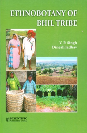 Ethnobotany of Bhil Tribe: A Case Study Among the Bhils of Ratlam District: Madhya Pradesh