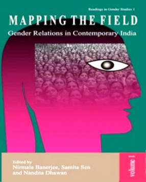 Mapping the Field: Gender Relations in Contemporary India, Volume 1 