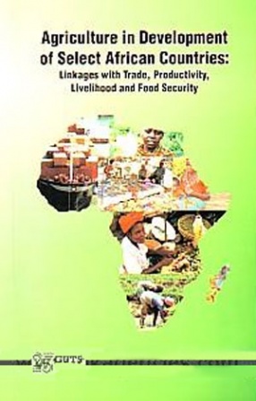 Agriculture in Development of Select African Countries: Linkages with Trade, Productivity, Livelihood and Food Security