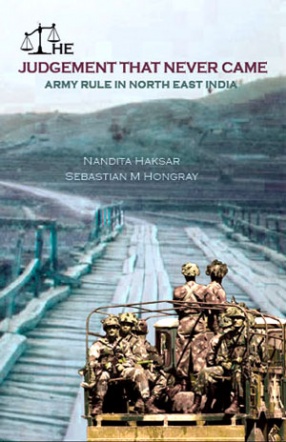 The Judgement that Never Came: Army Rule in North East India 