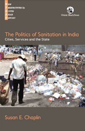 The Politics of Sanitation in India: Cities, Services and the State 