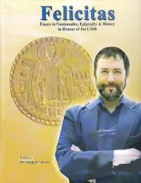 Felicitas: Essays in Numismatics, Epigraphy and History in Honour of Joe Cribb 